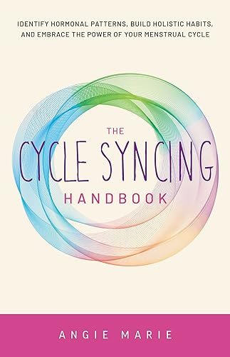 9781646045600: The Cycle Syncing Handbook: Identify Hormonal Patterns, Build Holistic Habits, and Embrace the Power of Your Menstrual Cycle