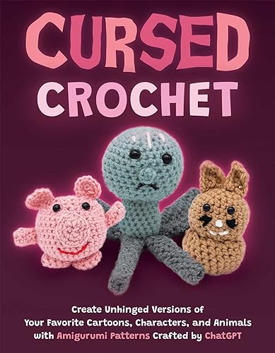 Stock image for Cursed Crochet: Create Unhinged Versions of Your Favorite Cartoons, Characters, and Animals with Amigurumi Patterns Crafted by ChatGPT [Paperback] Editors of Ulysses Press for sale by Lakeside Books