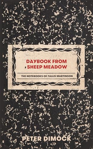 Stock image for Daybook from Sheep Meadow: The Notebooks of Tallis Martinson for sale by ThriftBooks-Atlanta