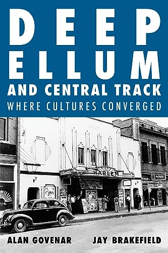 Stock image for Deep Ellum and Central Track: The Other Side of Dallas/Where the Black and White Worlds of Dallas Converged [Hardcover] Govenar, Alan and Brakefield, Jay for sale by Lakeside Books