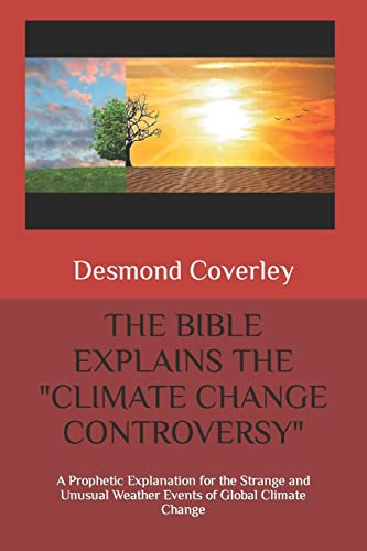 9781646061006: THE BIBLE EXPLAINS THE "CLIMATE CHANGE CONTROVERSY": A Prophetic Explanation for the Strange and Unusual Weather Events of Global Climate Change