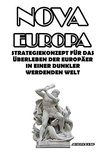 Stock image for NOVA EUROPA: STRATEGIEKONZEPT FR DAS ?BERLEBEN DER EUROPER IN EINER DUNKLER WERDENDEN WELT for sale by KALAMO LIBROS, S.L.