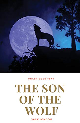 Imagen de archivo de The Son of the Wolf: A novel by Jack London a la venta por ThriftBooks-Dallas