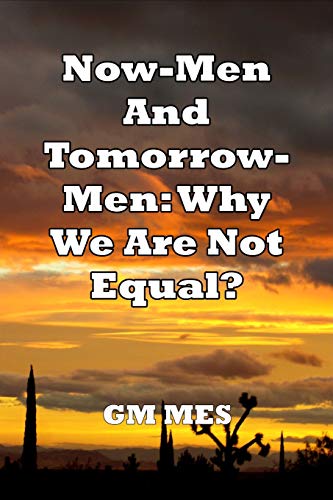 Imagen de archivo de NOW-MEN AND TOMORROW-MEN: WHY WE ARE NOT EQUAL? a la venta por KALAMO LIBROS, S.L.