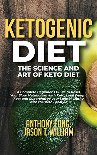 Stock image for Ketogenic Diet - The Science and Art of Keto Diet: A Complete Beginner's Guide to Reset Your Slow Metabolism with Keto, Lose Weight Fast and Supercharge your Mental Clarity with the Keto Lifestyle for sale by Revaluation Books