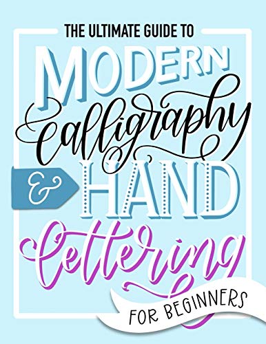 9781646081493: The Ultimate Guide to Modern Calligraphy & Hand Lettering for Beginners: Learn to Letter: A Hand Lettering Workbook with Tips, Techniques, Practice Pages, and Projects