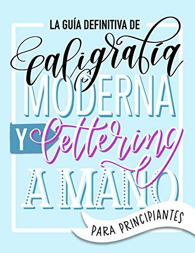 Imagen de archivo de La gua definitiva de caligrafa moderna y lettering a mano para principiantes: Aprende a dibujar letras: un cuaderno de actividades que incluye . para practicar y proyectos (Spanish Edition) a la venta por Ergodebooks