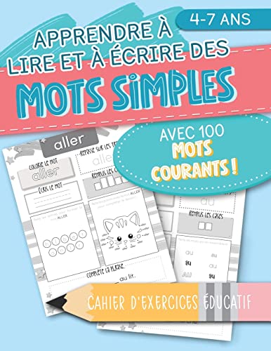 

Apprendre à lire et à écrire des mots simples: avec 100 mots courants ! Cahier d'exercices éducatif: 4-7 ans (French Edition)