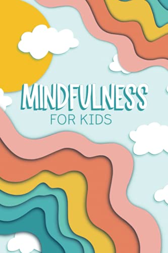 Stock image for Mindfulness for Kids: A Journal for Children Age 6-12 to Stay Calm & Happy and to Reduce Anxiety for sale by BooksRun