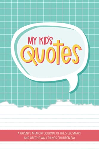 Stock image for My Kid's Quotes - A Parent's Memory Journal of The Silly, Smart, and Off-The-Wall Things Children Say for sale by ThriftBooks-Atlanta