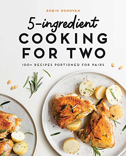 Stock image for 5-Ingredient Cooking for Two: 100+ Recipes Portioned for Pairs for sale by Goodwill Books