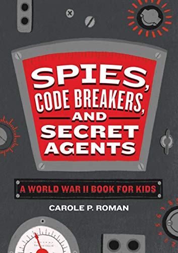 Beispielbild fr Spies, Code Breakers, and Secret Agents: A World War II Book for Kids (Spies in History for Kids) zum Verkauf von Dream Books Co.