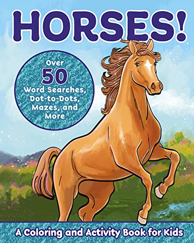 Stock image for Horses!: A Coloring and Activity Book for Kids with Word Searches, Dot-to-Dots, Mazes, and More (Kids coloring activity books) for sale by SecondSale