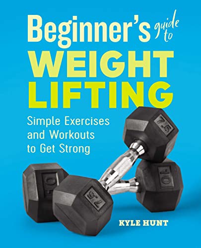 Stock image for Beginner's Guide to Weight Lifting: Simple Exercises and Workouts to Get Strong for sale by Half Price Books Inc.