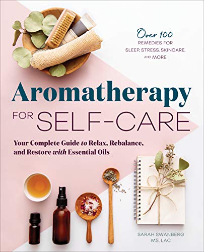 Beispielbild fr Aromatherapy for Self-Care: Your Complete Guide to Relax, Rebalance, and Restore with Essential Oils zum Verkauf von Books-FYI, Inc.