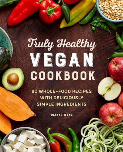 Stock image for The Truly Healthy Vegan Cookbook: 90 Whole Food Recipes with Deliciously Simple Ingredients for sale by HPB-Diamond