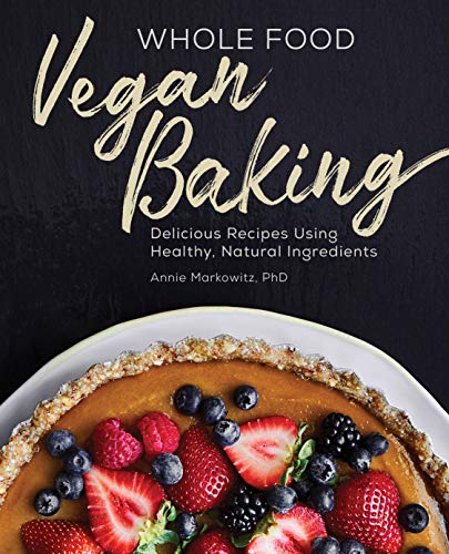 9781646112395: Whole Food Vegan Baking: Delicious Recipes Using Healthy, Natural Ingredients