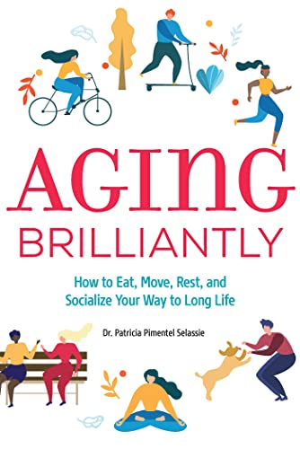 Beispielbild fr Aging Brilliantly: How to Eat, Move, Rest, and Socialize Your Way to Long Life zum Verkauf von Decluttr