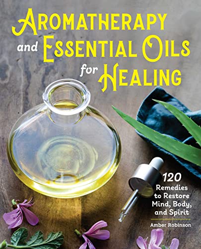 Stock image for Aromatherapy and Essential Oils for Healing: 120 Remedies to Restore Mind, Body, and Spirit for sale by Books-FYI, Inc.