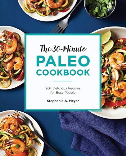 Beispielbild fr The 30-Minute Paleo Cookbook: 90+ Delicious Recipes for Busy People zum Verkauf von Greenway