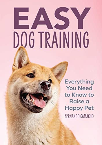 Stock image for Easy Dog Training: Everything You Need to Know to Raise a Happy Pet for sale by SecondSale