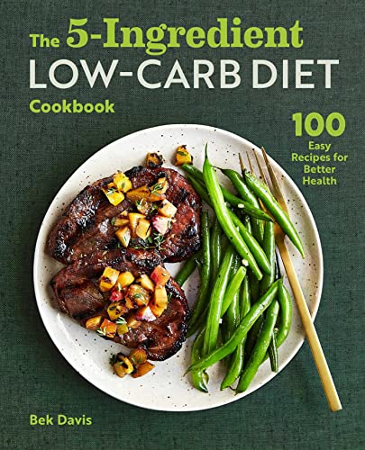 Imagen de archivo de The 5-Ingredient Low-Carb Diet Cookbook: 100 Easy Recipes for Better Health a la venta por Books From California