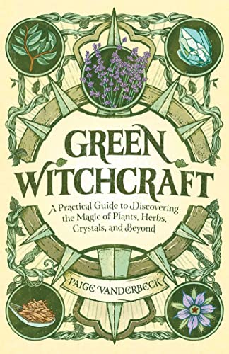 9781646115648: Green Witchcraft: A Practical Guide to Discovering the Magic of Plants, Herbs, Crystals, and Beyond