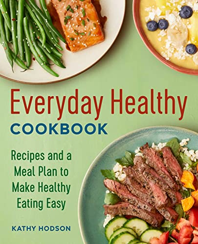 Stock image for Everyday Healthy Cookbook: Recipes and a Meal Plan to Make Healthy Eating Easy for sale by Reliant Bookstore