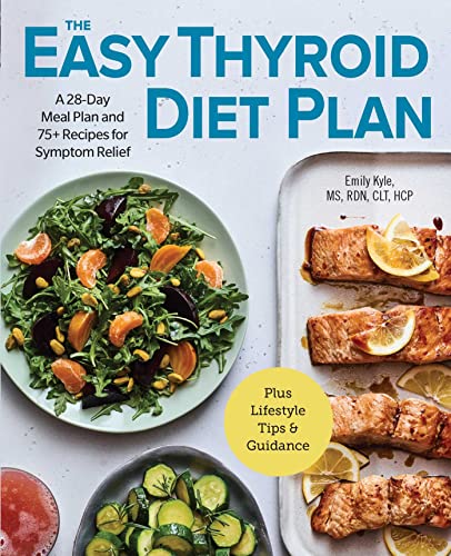 

The Easy Thyroid Diet Plan : A 28-Day Meal Plan and 75 Recipes for Symptom Relief