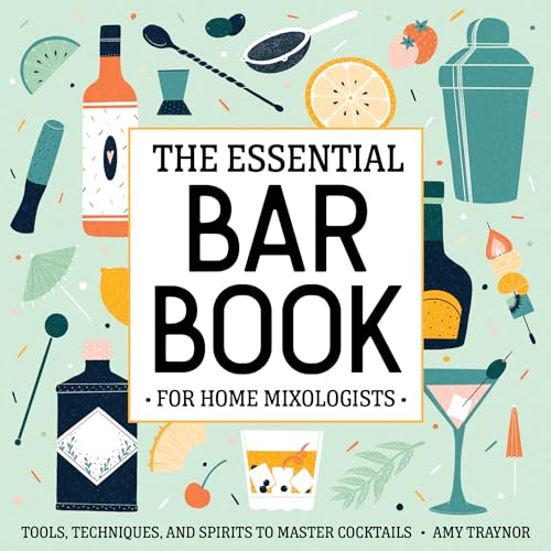 Stock image for The Essential Bar Book for Home Mixologists: Tools, Techniques, and Spirits to Master Cocktails for sale by SecondSale