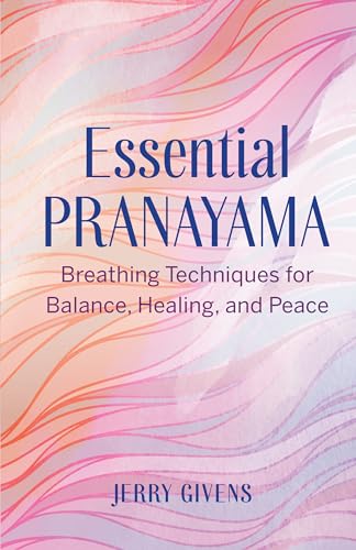 Beispielbild fr Essential Pranayama: Breathing Techniques for Balance, Healing, and Peace zum Verkauf von Goodwill Books