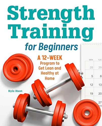 Stock image for Strength Training for Beginners : A 12-Week Program to Get Lean and Healthy at Home for sale by Better World Books