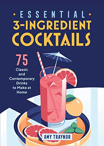 Stock image for Essential 3-Ingredient Cocktails: 75 Classic And Contemporary Drinks To Make At Home for sale by SecondSale