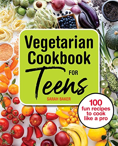 Stock image for Vegetarian Cookbook for Teens: 100 Fun Recipes to Cook Like a Pro for sale by SecondSale