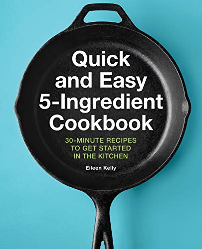 Stock image for Quick and Easy 5-Ingredient Cookbook: 30-Minute Recipes to Get Started in the Kitchen for sale by SecondSale