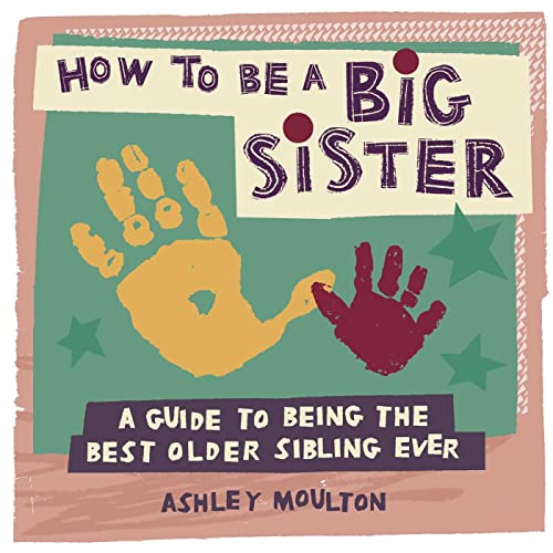 Stock image for How to Be a Big Sister: A Guide to Being the Best Older Sibling Ever for sale by SecondSale