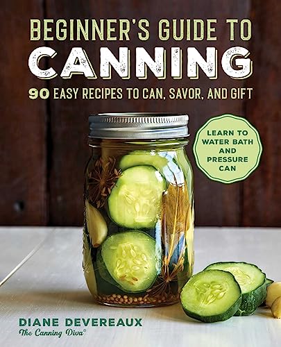 Beispielbild fr Beginner's Guide to Canning: 90 Easy Recipes to Can, Savor, and Gift zum Verkauf von SecondSale