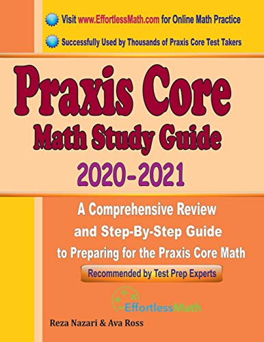 Imagen de archivo de Praxis Core Math Study Guide 2020 - 2021: A Comprehensive Review and Step-By-Step Guide to Preparing for the Praxis Core Math (5733) a la venta por Idaho Youth Ranch Books