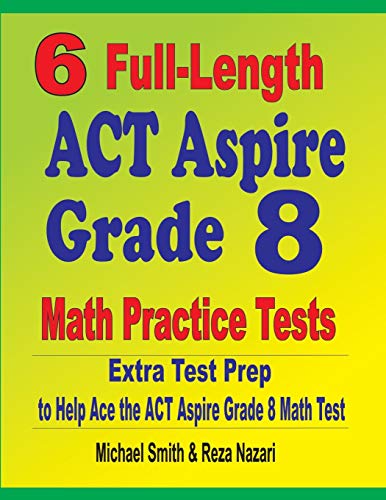 Stock image for 6 Full-Length ACT Aspire Grade 8 Math Practice Tests: Extra Test Prep to Help Ace the ACT Aspire Math Test for sale by Chiron Media