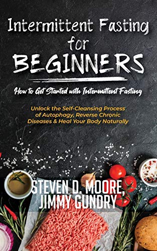 Beispielbild fr Intermittent Fasting for Beginners - How to Get Started with Intermittent Fasting : Unlock the Self-Cleansing Process of Autophagy, Reverse Chronic Diseases & Heal Your Body Naturally zum Verkauf von Buchpark