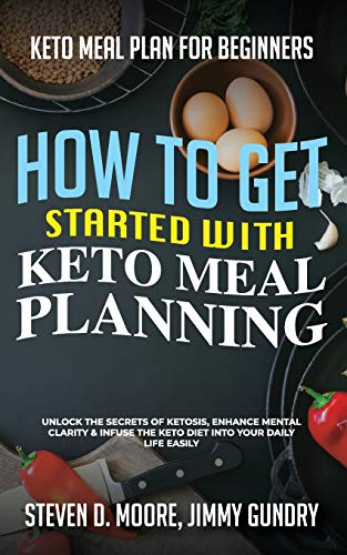 Beispielbild fr Keto Meal Plan for Beginners - How to Get Started with Keto Meal Planning : Unlock the Secrets of Ketosis, Enhance Mental Clarity & Infuse the Keto Diet into Your Daily Life Easily zum Verkauf von Buchpark