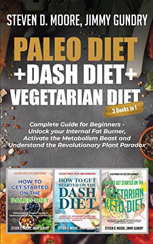 Stock image for Paleo Diet + Dash Diet + Vegetarian Diet: 3 Books in 1: Complete Guide for Beginners - Unlock your Internal Fat Burner, Activate the Metabolism Beast and Understand the Revolutionary Plant Paradox for sale by Revaluation Books