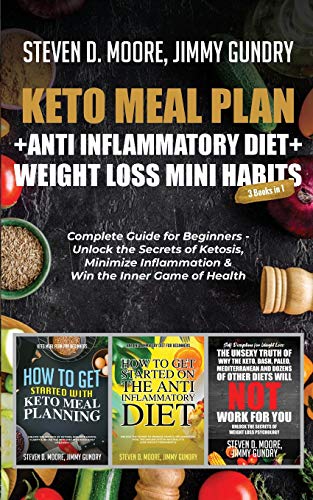 Stock image for Keto Meal Plan + Anti Inflammatory Diet + Weight Loss Mini Habits: 3 Books in 1: Complete Guide for Beginners - Unlock the Secrets of Ketosis, Minimize Inflammation & Win the Inner Game of Health for sale by Revaluation Books