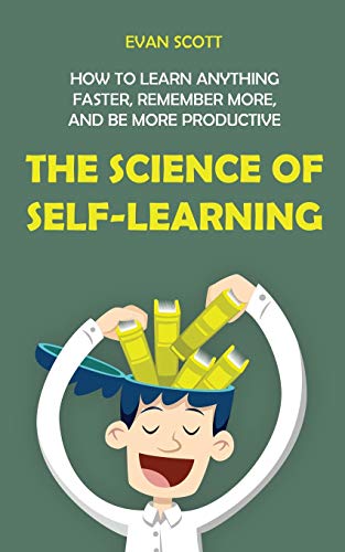 9781646150984: The Science of Self-Learning: How to Learn Anything Faster, Remember More, and be More Productive