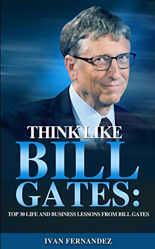 Imagen de archivo de THINK LIKE BILL GATES: TOP 30 LIFE AND BUSINESS LESSONS FROM BILL GATES a la venta por KALAMO LIBROS, S.L.