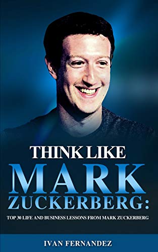 Imagen de archivo de THINK LIKE MARK ZUCKERBERG: TOP 30 LIFE AND BUSINESS LESSONS FROM MARK ZUCKERBERG a la venta por KALAMO LIBROS, S.L.