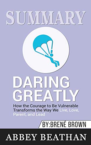 Beispielbild fr Summary of Daring Greatly: How the Courage to Be Vulnerable Transforms the Way We Live, Love, Parent, and Lead by Brene Brown zum Verkauf von Revaluation Books