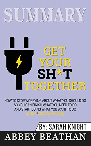 Beispielbild fr Summary of Get Your Sh*t Together: How to Stop Worrying About What You Should Do So You Can Finish What You Need to Do and Start Doing What You Want to Do (A No F*cks Given Guide) by Sarah Knight zum Verkauf von Revaluation Books