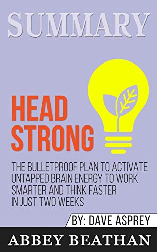 Beispielbild fr Summary of Head Strong: The Bulletproof Plan to Activate Untapped Brain Energy to Work Smarter and Think Faster-in Just Two Weeks by Dave Asprey Beathan, Abbey (E) zum Verkauf von Brook Bookstore On Demand