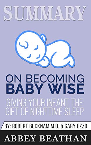 Beispielbild fr Summary of On Becoming Baby Wise : Giving Your Infant the Gift of Nighttime Sleep by Gary Ezzo & Robert Bucknam MD zum Verkauf von Buchpark